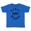 donut worry be happy Toddler T-shirt