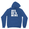 aye he's mine funny Unisex Hoodie