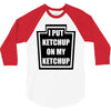 new i put ketchup 3/4 Sleeve Shirt