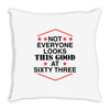 not everyone looks this good at sixty three Throw Pillow