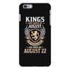 Kings Are Born In August But The Real Kings Are Born On August 22 iPhone 6/6s Plus Case