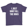 I Want All The Dogs Youth Tee