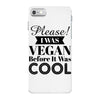 please i was vegan before it was cool iPhone 7 Case