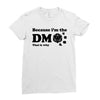 Because Im The Dm That Is Why Ladies Fitted T-Shirt