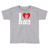 i love black people Toddler T-shirt