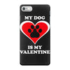 my dog is my valentine (2) iPhone 7 Case
