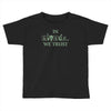 in science we trust Toddler T-shirt