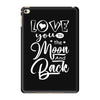 Love You To The Moon And Back iPad Mini 4