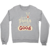 dear santa i've been good Crewneck Sweatshirt
