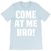Come At Me Bro T-Shirt