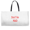 don't be mad Weekender Totes