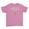 You Cant Make Everyone Happy You Are Not An Avocado Youth Tee
