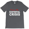 existential crisis T-Shirt