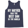 my mother has the best son in the world Tank Top