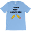 down with homework T-Shirt