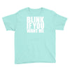 blink if you want me Youth Tee