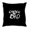 choice bro Throw Pillow