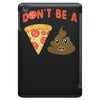 don't be a pizza of shit poop iPad Mini