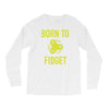 born to fidget Long Sleeve Shirts