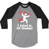 i tried it at home! funny 3/4 Sleeve Shirt