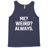 Me Weird Always Tank Top