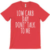 low carb day don't talk to me T-Shirt