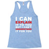 i can explain it to you but i can't understand it for you Racerback Tank