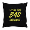 let's go make bad decisions Throw Pillow