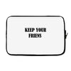 keep your friends Laptop sleeve