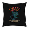 i may be wrong but i highly doubt it i'm a scorpio Throw Pillow