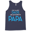 Only the Best Dads get Promoted to Papa Tank Top