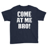 Come At Me Bro Youth Tee