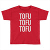 tofu tofu tofu Toddler T-shirt