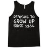 refusing to grow up since 1984 Tank Top