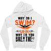 why do i swim why do you breath Zipper Hoodie