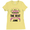 All Women Created Equal But The Best Born In June Ladies Fitted T-Shirt