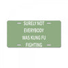 surely not everybody was kung fu fighting License Plate