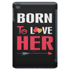 couple tshirt   born to love her iPad Mini