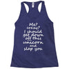 Me? Crazy? I should get down off this unicorn and slap you Racerback Tank