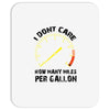 I Don't Care How Many Miles Per Gallon Mousepad