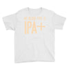 my blood type is ipa+ Youth Tee