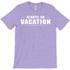 Always On Vacation T-Shirt