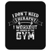 I Dont Need Therapy I Workout Mousepad
