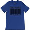 dads are priceless   dad t shirt T-Shirt