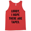 Lordy I Hope there Are Tapes Tank Top