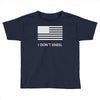 i don't kneel Toddler T-shirt