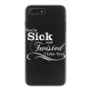 you're sick and twisted, i like you! iPhone 7 Plus Case