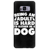 Being an adult is hard I'd rather be a dog Samsung Galaxy S8 Plus