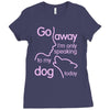 go away i'm only speaking to my dog today Ladies Fitted T-Shirt