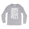 i'm not crazy cause i take the right pills Long Sleeve Shirts